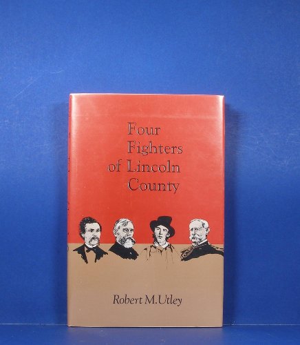 Four Fighters of Lincoln County (Calvin P. Horn Lectures in Western History and Culture) (9780826308979) by UTLEY, Robert M.