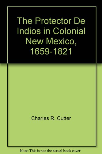 Imagen de archivo de The Protector de Indios in Colonial New Mexico, 1659-1821 a la venta por Better World Books: West