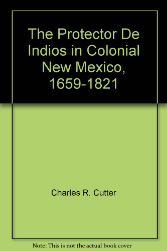 Stock image for The Protector de Indios in Colonial New Mexico, 1659-1821 for sale by Bob's Book Journey