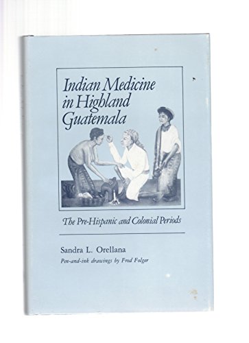 Imagen de archivo de Indian Medicine in Highland Guatemala: The Pre-Hispanic and Colonial Periods a la venta por Books From California