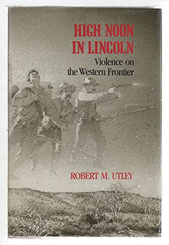 Imagen de archivo de High Noon in Lincoln : Violence on the Western Frontier a la venta por Better World Books
