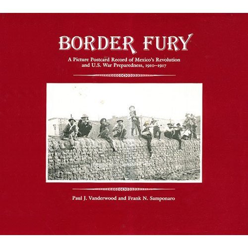 Beispielbild fr Border Fury: A Picture Postcard Record of Mexico's Revolution and U.S. War Preparedness, 1910-1917 zum Verkauf von ThriftBooks-Atlanta