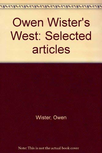 Beispielbild fr Owen Wister's West: Selected Articles zum Verkauf von -OnTimeBooks-