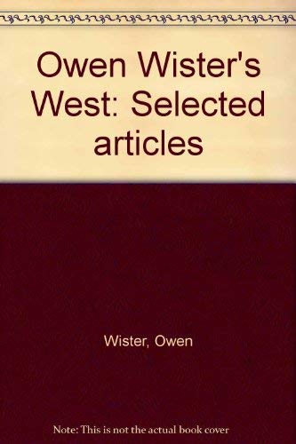 Owen Wister's West: Selected Articles
