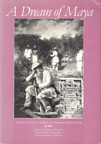 Stock image for A Dream of Maya Augustus & Alice Le Plongeon in Nineteenth-Century Yucatan for sale by Harry Alter