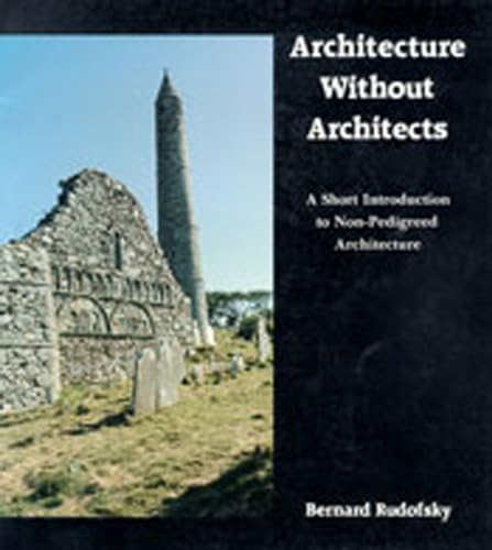 Stock image for Architecture Without Architects: A Short Introduction to Non-Pedigreed Architecture for sale by Goodwill Books