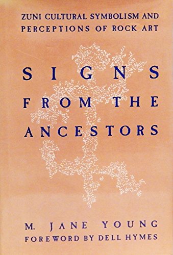 Signs from the ancestors: Zuni cultural symbolism and perceptions of rock art (Publications of th...