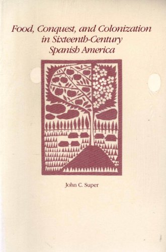 Food, Conquest, and Colonization in Sixteenth-Century Spanish America