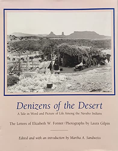 Imagen de archivo de Denizens of the Desert: A Tale in Word and Picture of Life Among the Navaho Indians, the Letters of Elizabeth W. Forster a la venta por HPB-Emerald