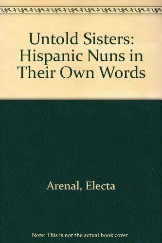 Beispielbild fr Untold Sisters : Hispanic Nuns in Their Own Works zum Verkauf von Better World Books