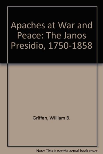 Beispielbild fr Apaches at War and Peace: The Janos Presidio, 1750-1858 zum Verkauf von Booketeria Inc.