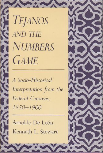 Imagen de archivo de Tejanos and the Numbers Game: A Socio-Historical Interpretation from the Federal Censuses, 1850-1900 a la venta por BASEMENT BOOKS
