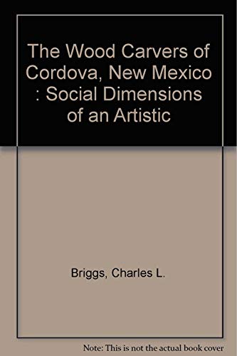 Stock image for The Wood Carvers of Cordova, New Mexico: Social Dimensions of an Artistic "Revival" for sale by HPB Inc.
