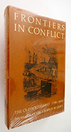 Frontiers in Conflict: The Old Southwest, 1795-1830 (Histories of the American Frontier (Hardcover)) (9780826311405) by Thomas D. Clark