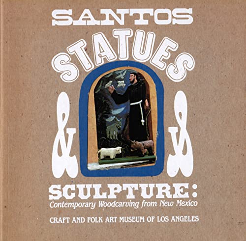 Santos, Statues, and Sculpture: Contemporary Woodcarving from New Mexico