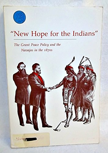 Stock image for New Hope for the Indians : The Grant Peace Policy and the Navajos in the 1870s for sale by Martin Nevers- used & rare books