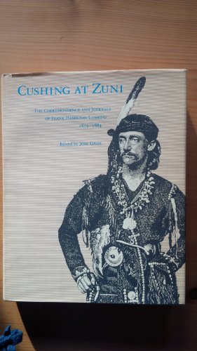 Beispielbild fr Cushing at Zuni: The Correspondence and Journals of Frank Hamilton Cushing, 1879-1884 zum Verkauf von MIAC-LOA Library