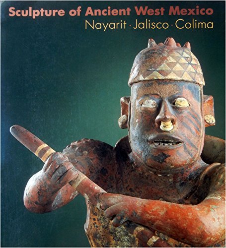 Beispielbild fr Sculpture of Ancient West Mexico: Nayarit, Jalisco, Colima/a Catalogue of the Proctor Stafford Collection at the Los Angeles County Museum of Art zum Verkauf von Books of the Smoky Mountains