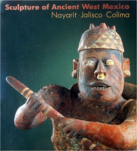 Stock image for Sculpture of Ancient West Mexico: Nayarit, Jalisco, Colima/a Catalogue of the Proctor Stafford Collection at the Los Angeles County Museum of Art for sale by Wonder Book