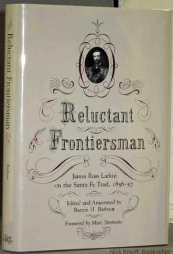 Reluctant Frontiersman. James Ross Larkin on the Santa Fe Trail, 1856-57