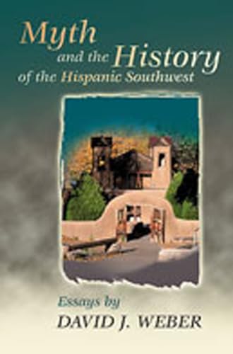9780826311948: Myth and the History of the Hispanic Southwest