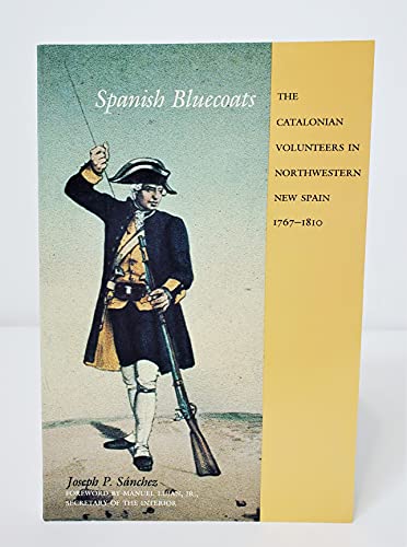 Spanish Bluecoats: The Catalonian Volunteers in Northwestern New Spain, 1767-1810.