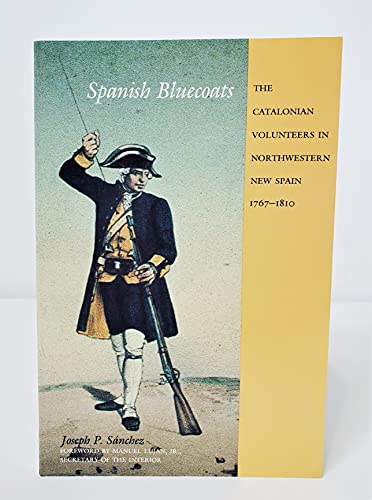 9780826312075: Spanish Bluecoats: The Catalonian Volunteers in Northwestern New Spain 1767-1810