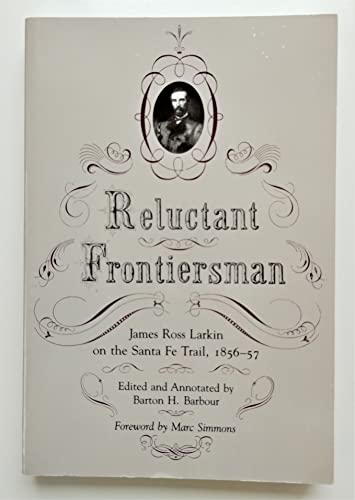 Beispielbild fr Reluctant Frontiersman: James Ross Larkin on the Sante Fe Trail, 1856-57 zum Verkauf von Half Price Books Inc.