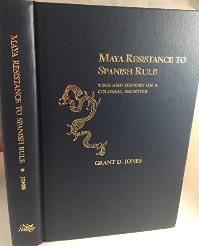 Stock image for Maya Resistance to Spanish Rule: Time and History on a Colonial Frontier for sale by MIAC-LOA Library