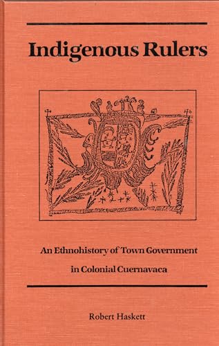 Stock image for Indigenous Rulers, an ethnohistory of town government in colonial Cuernavaca. for sale by Kloof Booksellers & Scientia Verlag