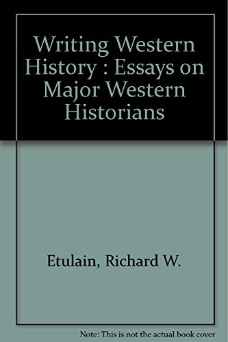 WRITING WESTERN HISTORY: ESSAYS ON MAJOR WESTERN HISTORIANS