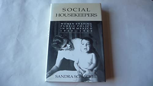 Social Housekeepers : Women Shaping Public Policy in New Mexico 1920-1940