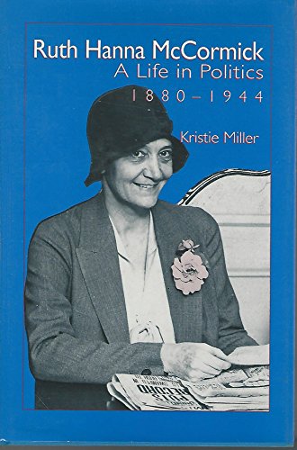 Beispielbild fr Ruth Hanna McCormick : A Life in Politics, 1880-1944 zum Verkauf von Better World Books