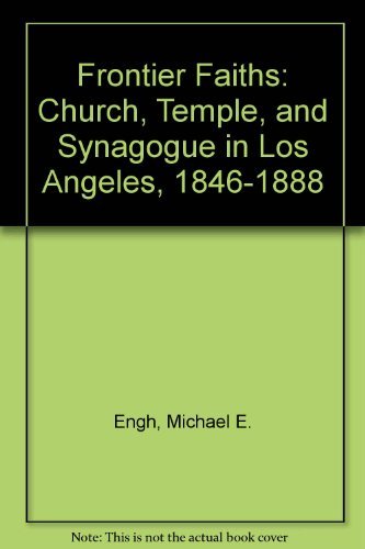 Beispielbild fr Frontier Faiths : Church, Temple, and Synagogue in Los Angeles, 1846-1888 zum Verkauf von Better World Books