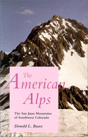 The American Alps: The San Juan Mountains of Southwest Colorado (9780826313522) by Baars, Donald L.