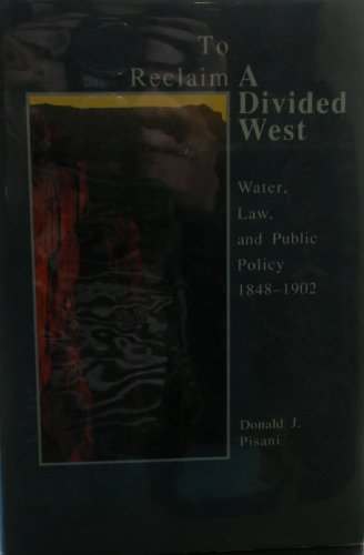 Stock image for To Reclaim a Divided West : Water, Law, and Public Policy, 1848-1902 for sale by Better World Books
