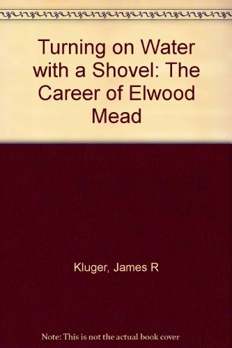 9780826313829: Turning on Water With a Shovel: The Career of Elwood Mead