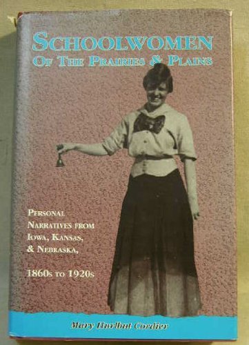 Beispielbild fr School Women of the Prairies : Personal Narratives from Iowa, Kansas, and Nebraska, 1860s-1920s zum Verkauf von Better World Books