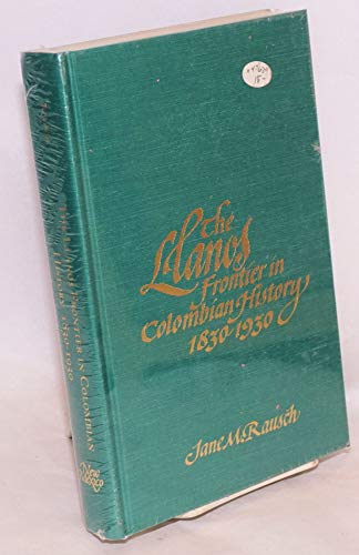 The Llanos Frontier in Colombian History 1830-1930: