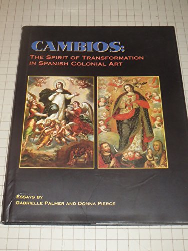Imagen de archivo de Cambios: The Spirit of Transformation in Spanish Colonial Art a la venta por Andover Books and Antiquities
