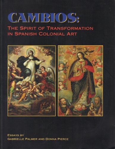 Imagen de archivo de Cambios: The Spirit of Transformation in Spanish Colonial Art a la venta por Clausen Books, RMABA