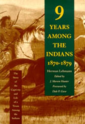 Nine Years Among the Indians, 1870-1879: The Story of the Captivity and Life of a Texan Among the Indians - Lehmann, Herman
