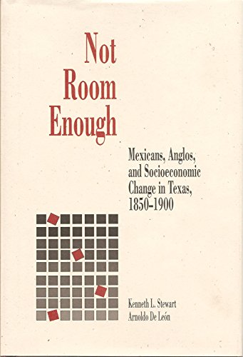 Stock image for Not Room Enough: Mexicans, Anglos, and Socio-Economic Change in Texas, 1850-1900 for sale by ThriftBooks-Dallas