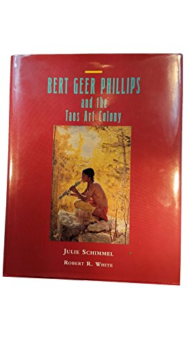 Bert Geer Phillips and the Taos Art Colony (9780826314444) by Schimmel, Julie; White, Robert R.