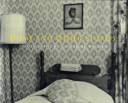 Home and Other Stories: Photographs by Catherine Wagner (9780826314567) by Conkelton, Sheryl; Wagner, Catherine