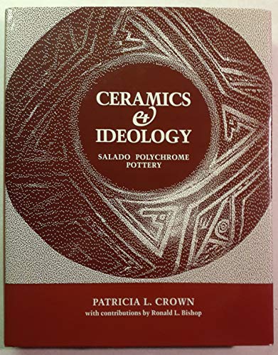 Ceramics and Ideology: Salado Polychrome Pottery (9780826314772) by Crown, Patricia L.; Bishop, Ronald L.