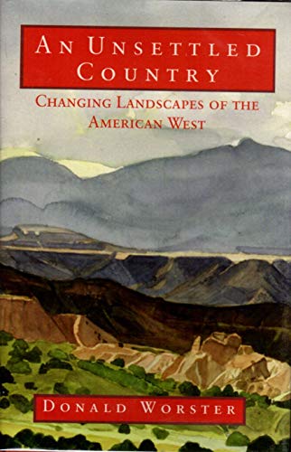 AN UNSETTLED COUNTRY: Changing Landscapes of the American West. - Worster, Donald.