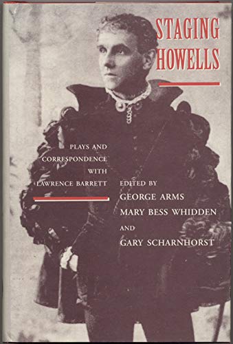 Staging Howells. Plays and Correspondence With Lawrence Barrett