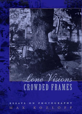 9780826314932: Lone Visions Crowded Frames: Essays on Photography