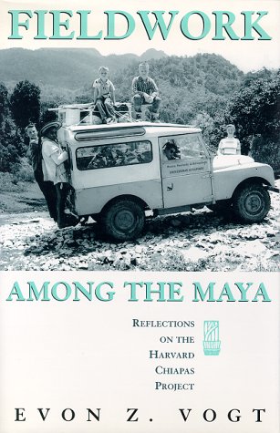 Fieldwork among the Maya : Reflections on the Harvard Chiapas Project